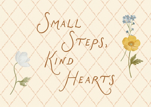 Small steps, kind hearts (flores)