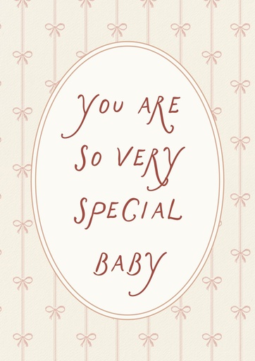 You are so very special, baby